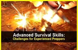 Advanced Survival Skills: Challenges for Experienced Preppers